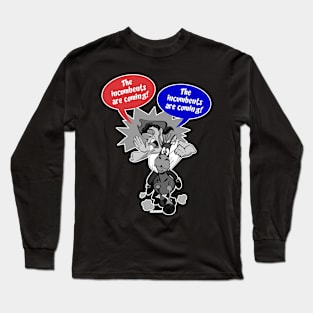 The Incumbents Are Coming... Long Sleeve T-Shirt